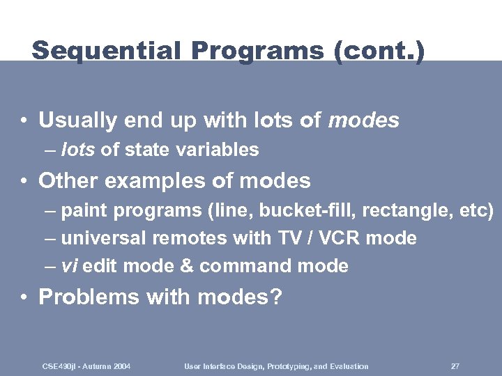 Sequential Programs (cont. ) • Usually end up with lots of modes – lots