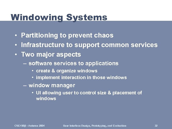 Windowing Systems • Partitioning to prevent chaos • Infrastructure to support common services •