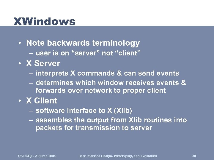 XWindows • Note backwards terminology – user is on “server” not “client” • X