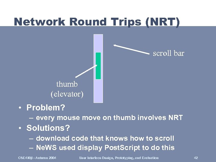 Network Round Trips (NRT) scroll bar thumb (elevator) • Problem? – every mouse move