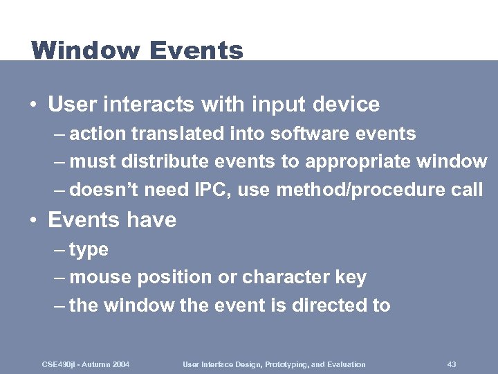 Window Events • User interacts with input device – action translated into software events