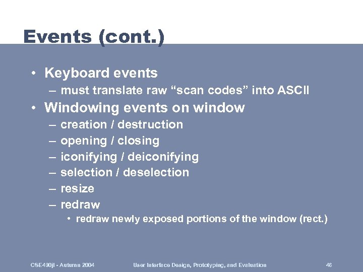 Events (cont. ) • Keyboard events – must translate raw “scan codes” into ASCII