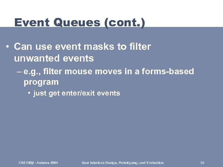 Event Queues (cont. ) • Can use event masks to filter unwanted events –