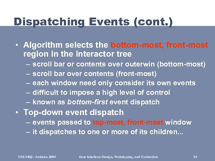 Dispatching Events (cont. ) • Algorithm selects the bottom-most, front-most region in the interactor