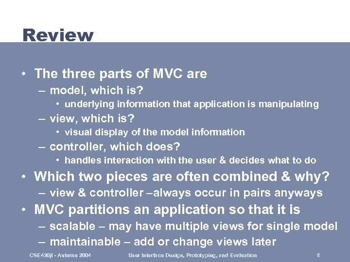 Review • The three parts of MVC are – model, which is? • underlying