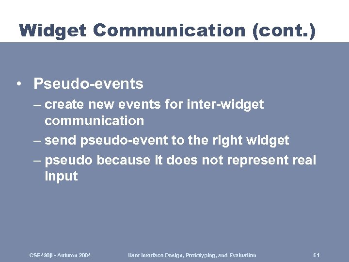Widget Communication (cont. ) • Pseudo-events – create new events for inter-widget communication –