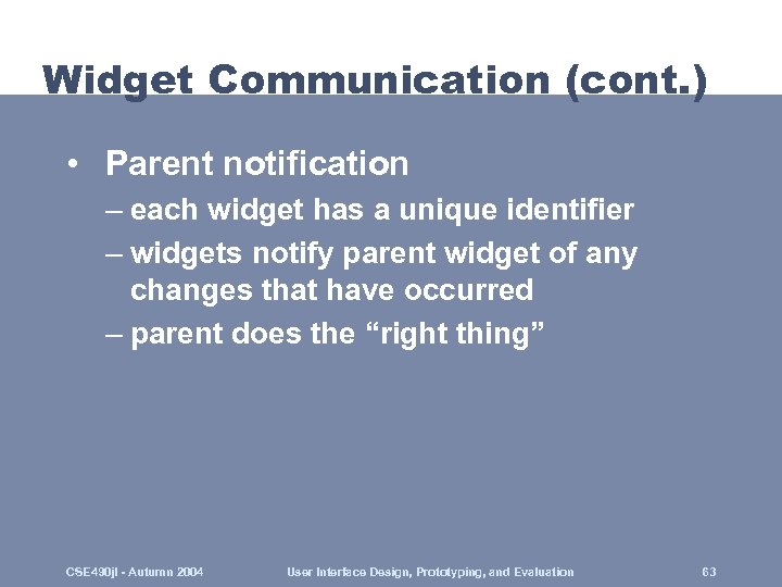 Widget Communication (cont. ) • Parent notification – each widget has a unique identifier