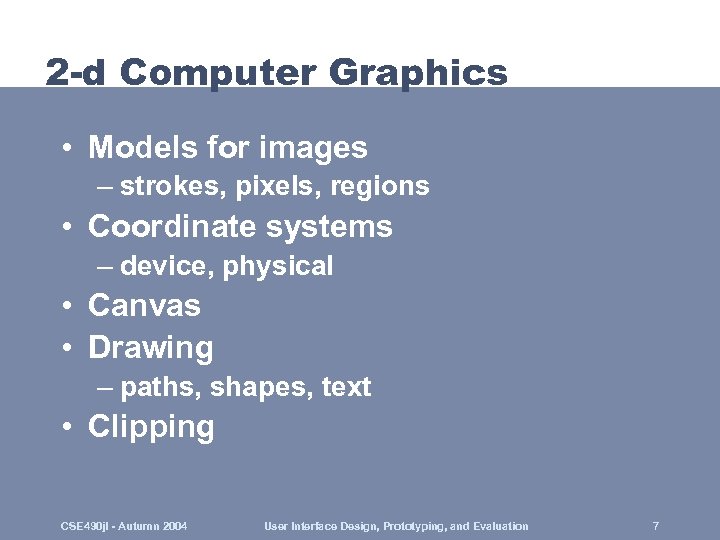 2 -d Computer Graphics • Models for images – strokes, pixels, regions • Coordinate