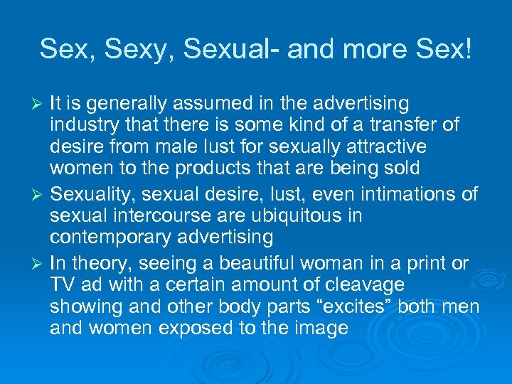 Sex, Sexy, Sexual- and more Sex! It is generally assumed in the advertising industry