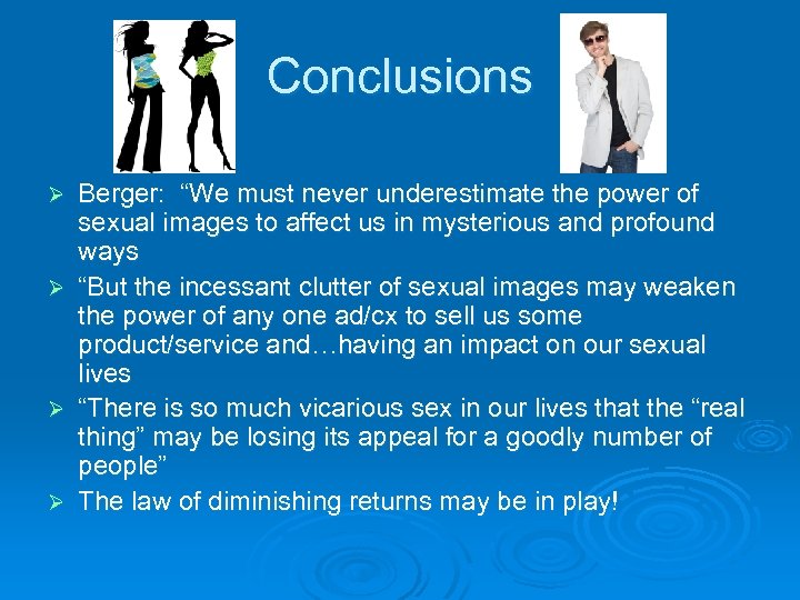 Conclusions Ø Ø Berger: “We must never underestimate the power of sexual images to