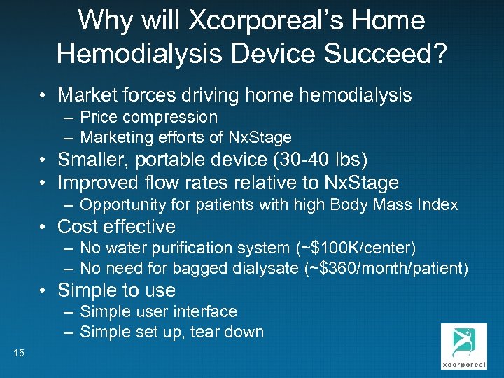 Why will Xcorporeal’s Home Hemodialysis Device Succeed? • Market forces driving home hemodialysis –