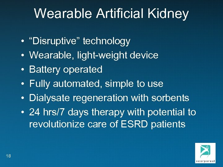 Wearable Artificial Kidney • • • 18 “Disruptive” technology Wearable, light-weight device Battery operated
