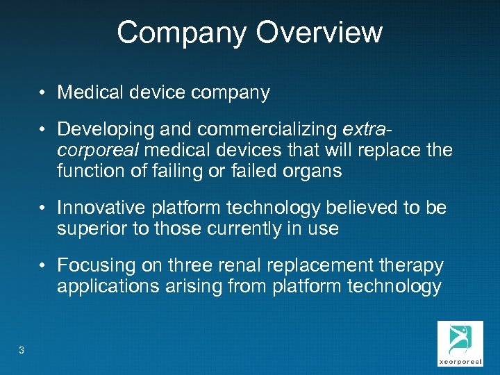 Company Overview • Medical device company • Developing and commercializing extracorporeal medical devices that