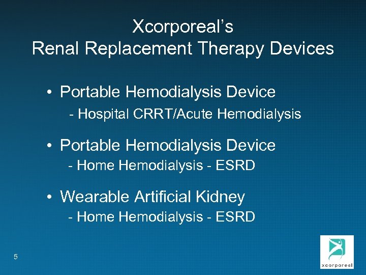 Xcorporeal’s Renal Replacement Therapy Devices • Portable Hemodialysis Device - Hospital CRRT/Acute Hemodialysis •