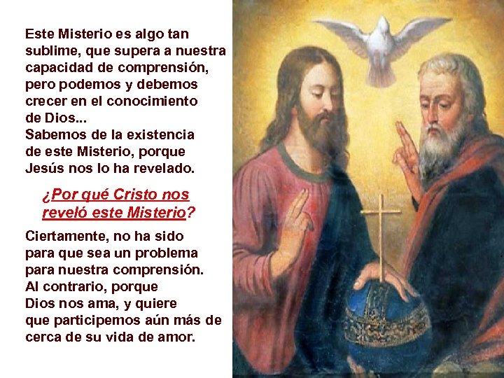 Este Misterio es algo tan sublime, que supera a nuestra capacidad de comprensión, pero