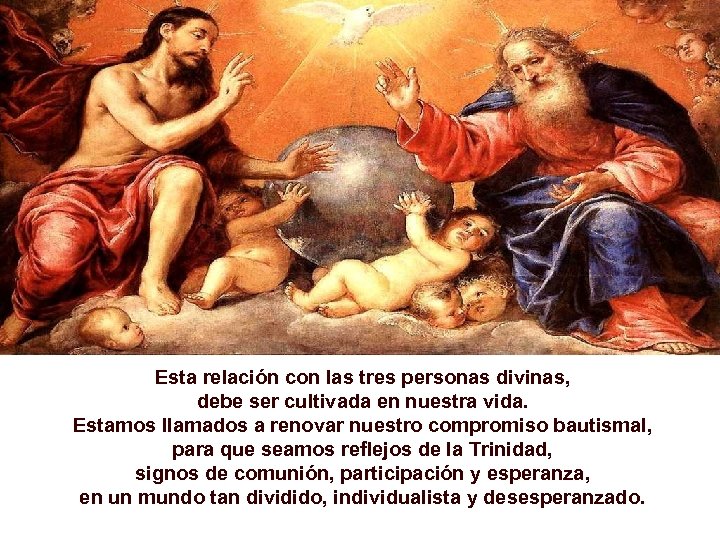 Esta relación con las tres personas divinas, debe ser cultivada en nuestra vida. Estamos
