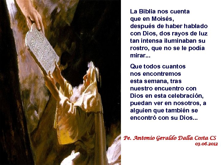 La Biblia nos cuenta que en Moisés, después de haber hablado con Dios, dos