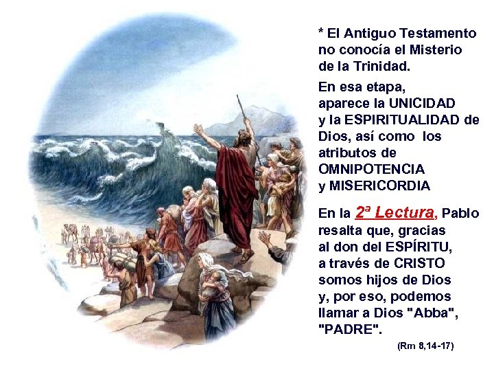 * El Antiguo Testamento no conocía el Misterio de la Trinidad. En esa etapa,