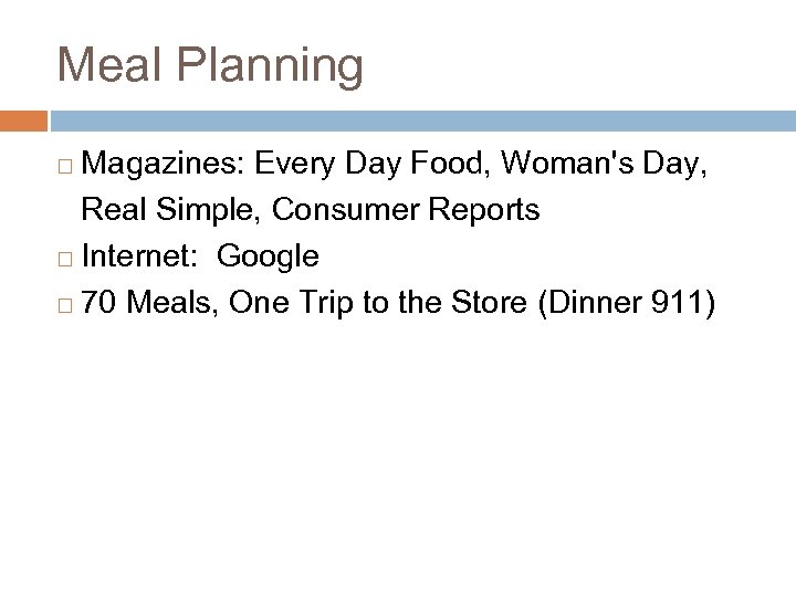 Meal Planning Magazines: Every Day Food, Woman's Day, Real Simple, Consumer Reports ¨ Internet: