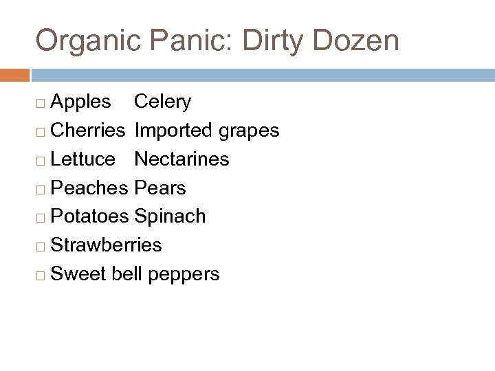 Organic Panic: Dirty Dozen Apples Celery ¨ Cherries Imported grapes ¨ Lettuce Nectarines ¨