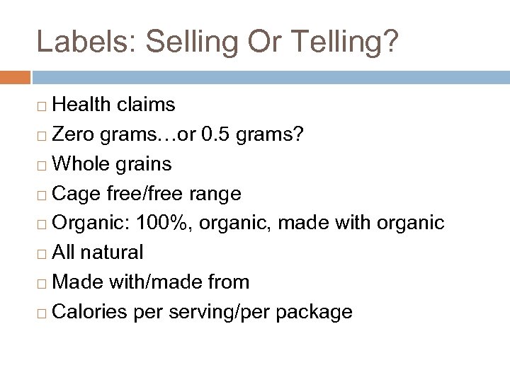 Labels: Selling Or Telling? Health claims ¨ Zero grams…or 0. 5 grams? ¨ Whole