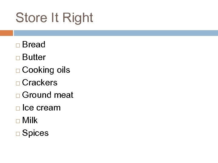 Store It Right Bread ¨ Butter ¨ Cooking oils ¨ Crackers ¨ Ground meat