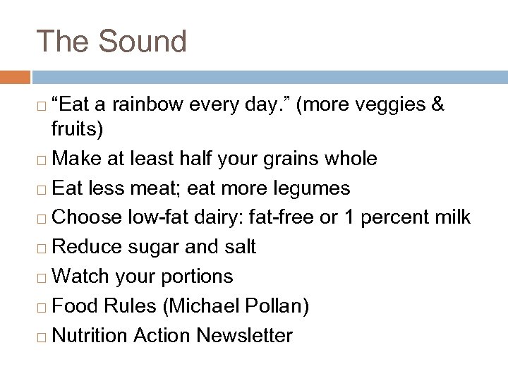The Sound “Eat a rainbow every day. ” (more veggies & fruits) ¨ Make
