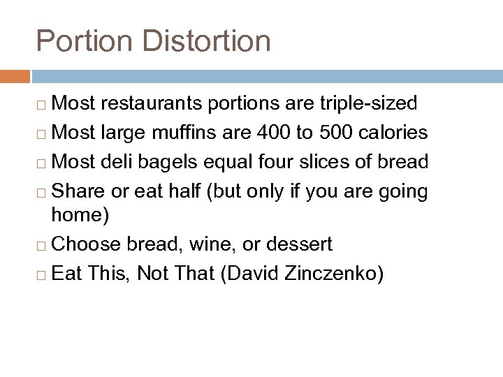 Portion Distortion Most restaurants portions are triple-sized ¨ Most large muffins are 400 to