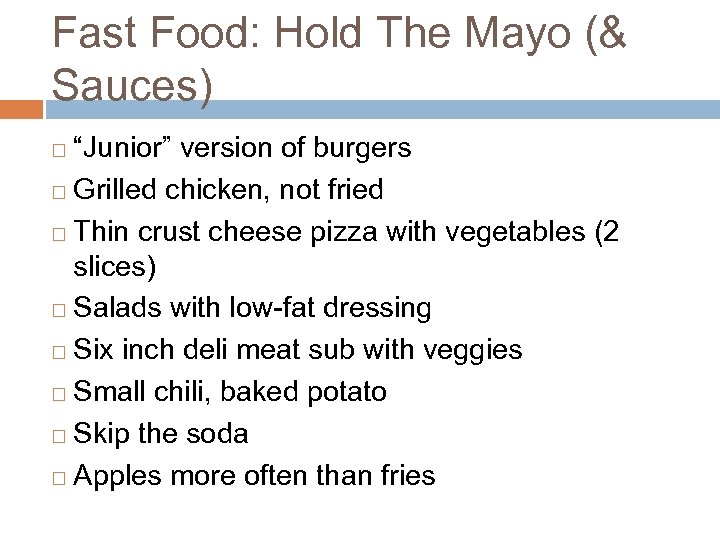 Fast Food: Hold The Mayo (& Sauces) “Junior” version of burgers ¨ Grilled chicken,