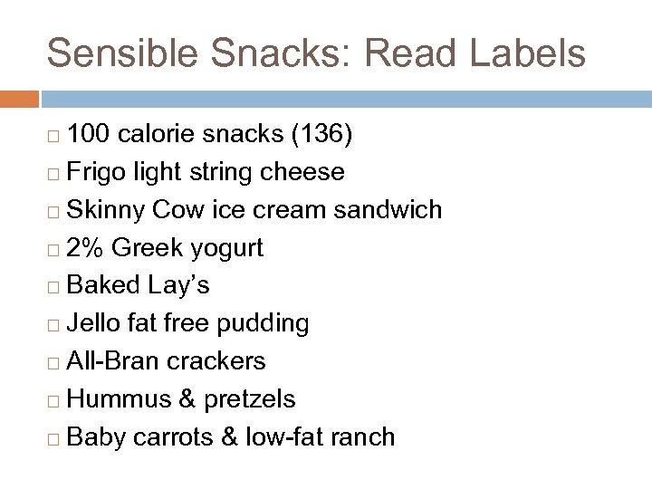Sensible Snacks: Read Labels 100 calorie snacks (136) ¨ Frigo light string cheese ¨