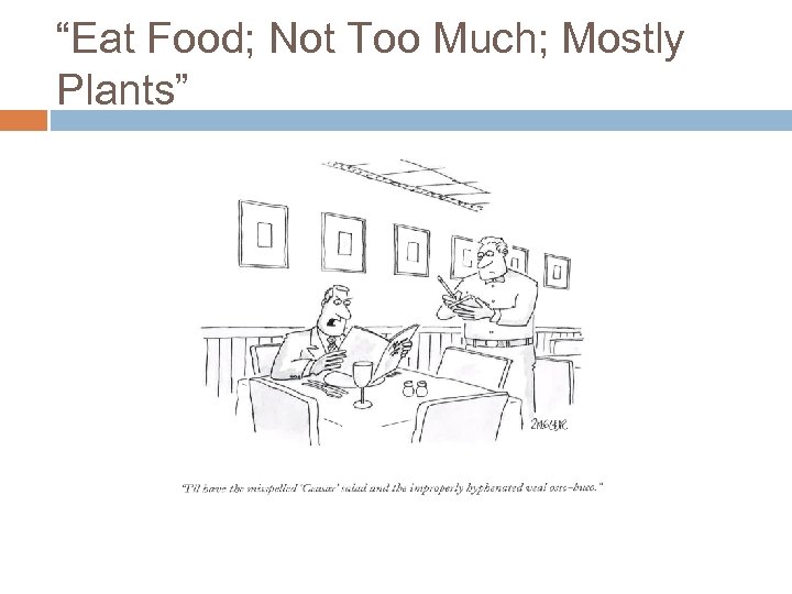 “Eat Food; Not Too Much; Mostly Plants” 