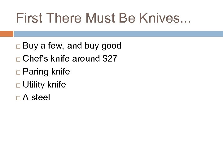First There Must Be Knives. . . Buy a few, and buy good ¨