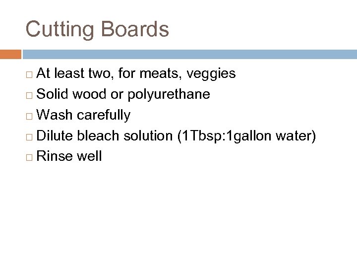 Cutting Boards At least two, for meats, veggies ¨ Solid wood or polyurethane ¨