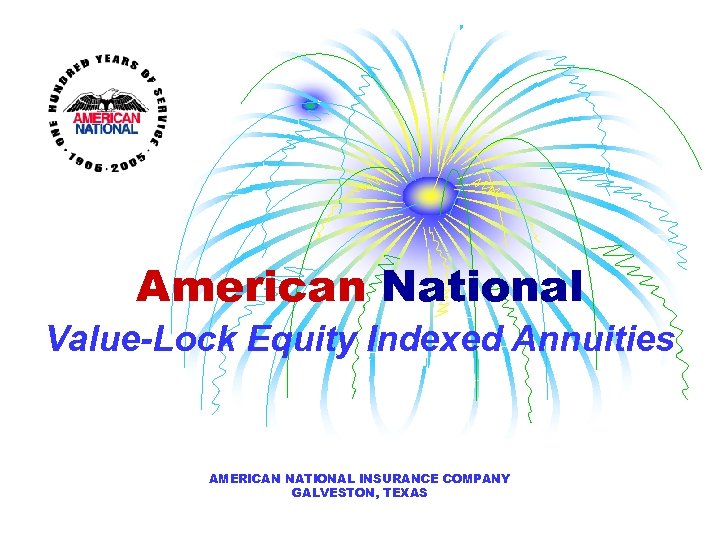 American National Value-Lock Equity Indexed Annuities AMERICAN NATIONAL INSURANCE COMPANY GALVESTON, TEXAS 