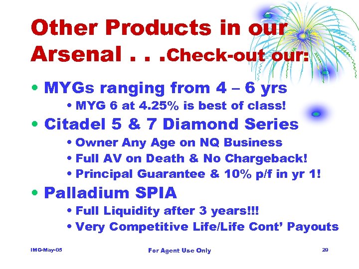 Other Products in our Arsenal. . . Check-out our: • MYGs ranging from 4