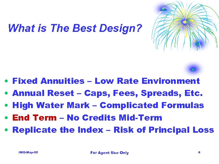 What is The Best Design? • • • Fixed Annuities – Low Rate Environment