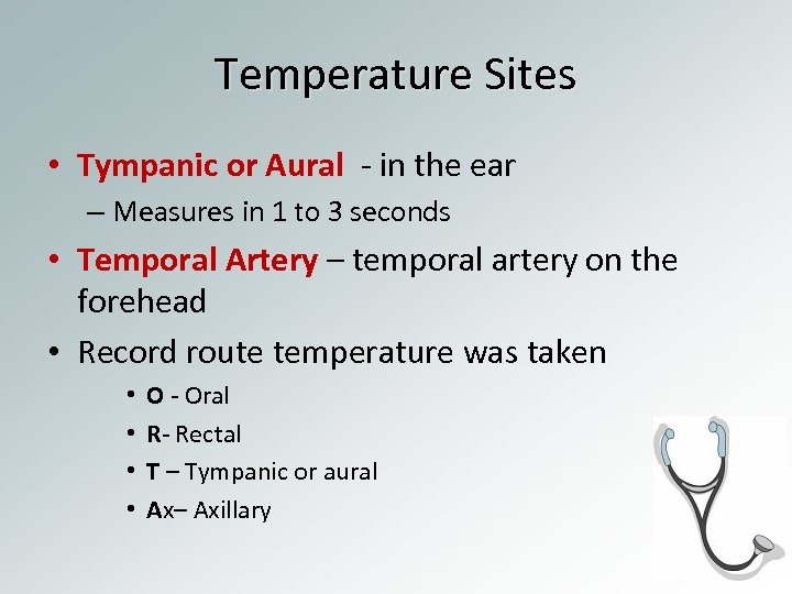 Temperature Sites • Tympanic or Aural - in the ear – Measures in 1