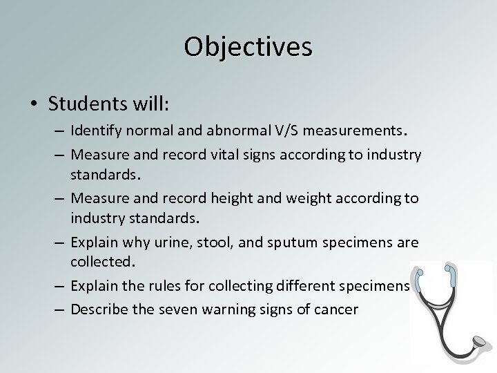 Objectives • Students will: – Identify normal and abnormal V/S measurements. – Measure and