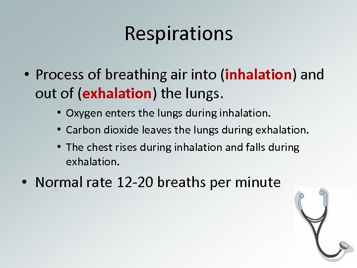 Respirations • Process of breathing air into (inhalation) and out of (exhalation) the lungs.