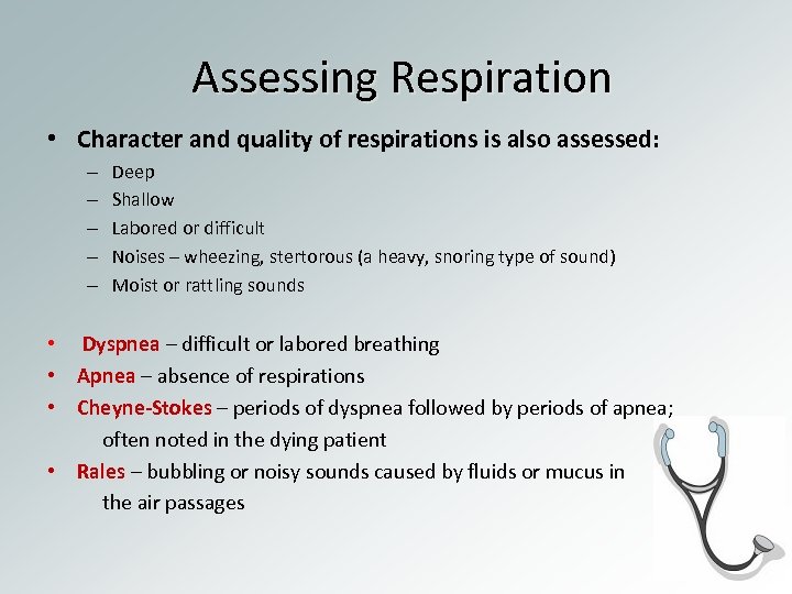 Assessing Respiration • Character and quality of respirations is also assessed: – – –