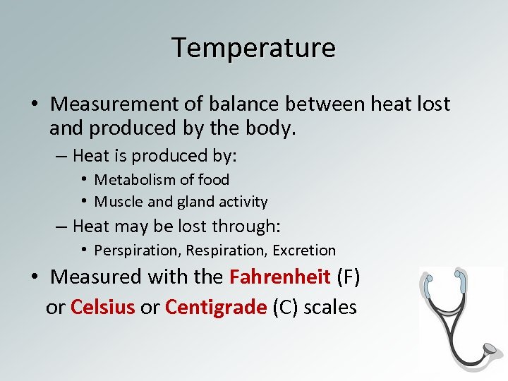 Temperature • Measurement of balance between heat lost and produced by the body. –