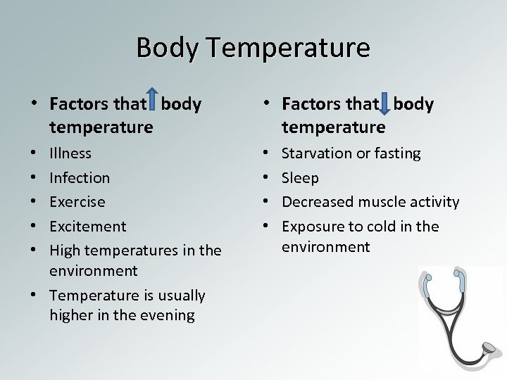 Body Temperature • Factors that body temperature Illness Infection Exercise Excitement High temperatures in