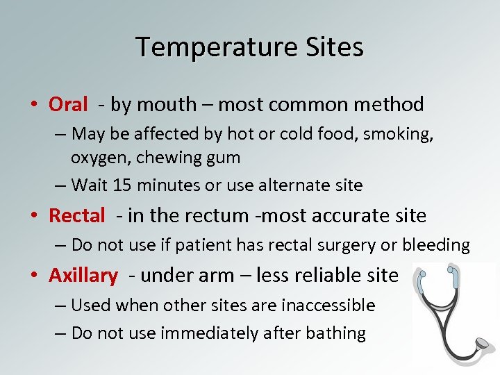 Temperature Sites • Oral - by mouth – most common method – May be