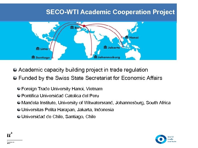 SECO-WTI Academic Cooperation Project Academic capacity building project in trade regulation Funded by the