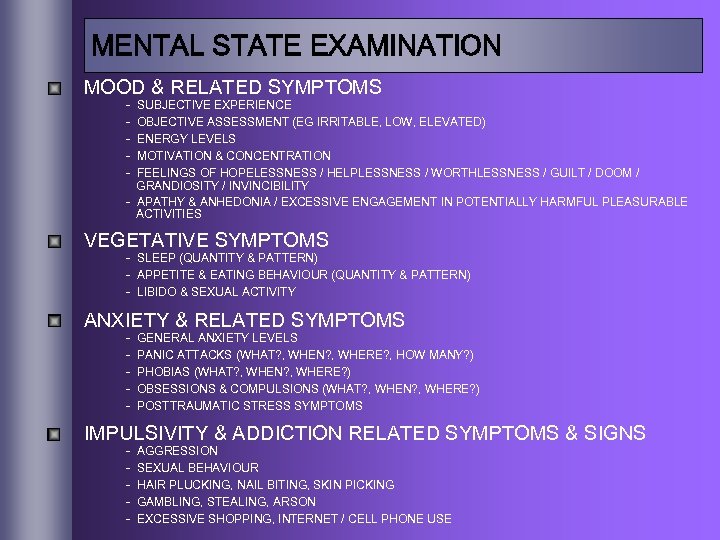MENTAL STATE EXAMINATION MOOD & RELATED SYMPTOMS - SUBJECTIVE EXPERIENCE OBJECTIVE ASSESSMENT (EG IRRITABLE,