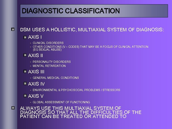 DIAGNOSTIC CLASSIFICATION DSM USES A HOLLISTIC, MULTIAXIAL SYSTEM OF DIAGNOSIS: AXIS I - CLINICAL