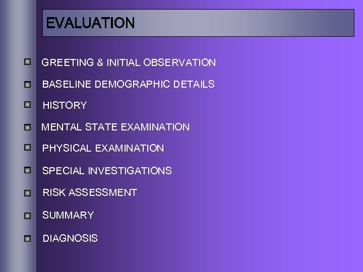EVALUATION GREETING & INITIAL OBSERVATION BASELINE DEMOGRAPHIC DETAILS HISTORY MENTAL STATE EXAMINATION PHYSICAL EXAMINATION