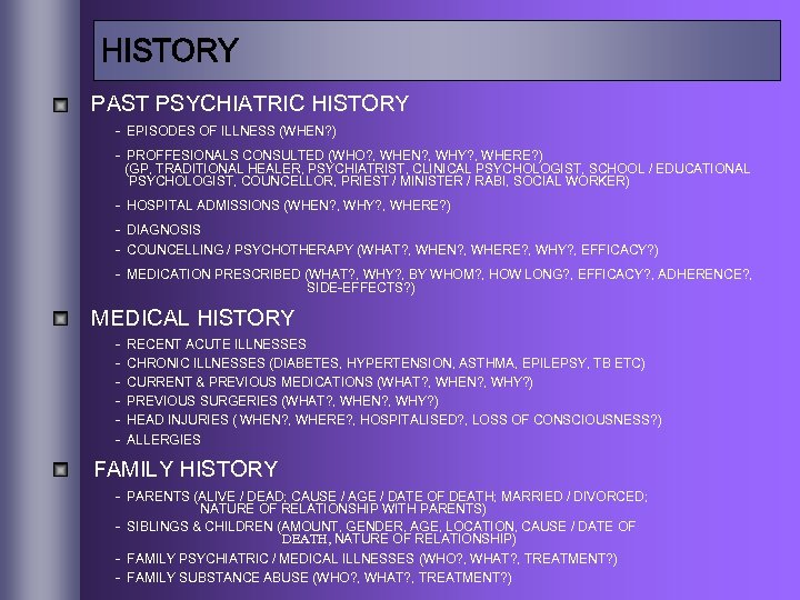 HISTORY PAST PSYCHIATRIC HISTORY - EPISODES OF ILLNESS (WHEN? ) - PROFFESIONALS CONSULTED (WHO?