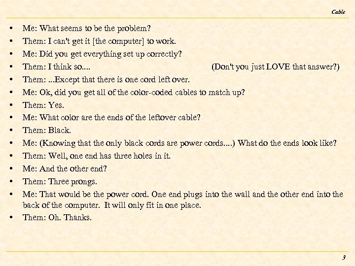 Cable • • • • Me: What seems to be the problem? Them: I