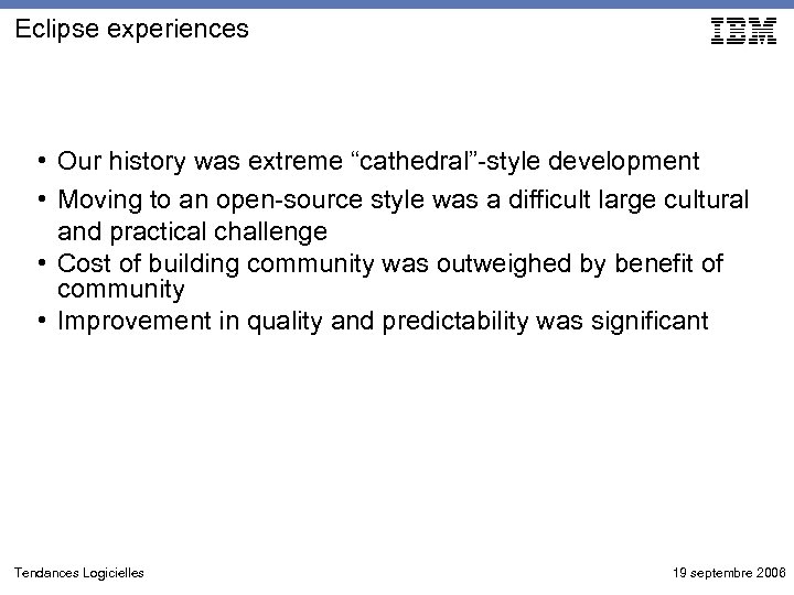 Eclipse experiences • Our history was extreme “cathedral”-style development • Moving to an open-source